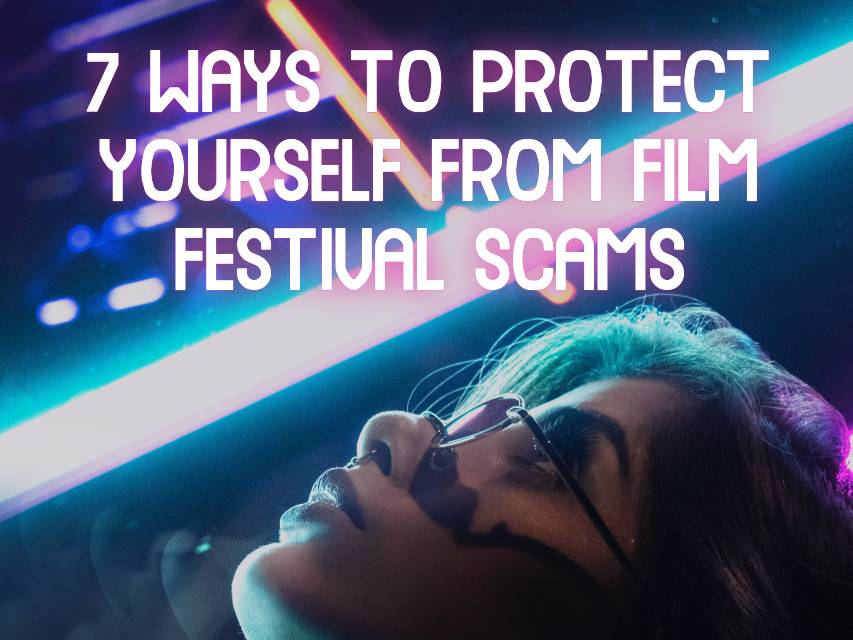 7 Ways to Protect Yourself from Film Festival&nbsp;Scams
