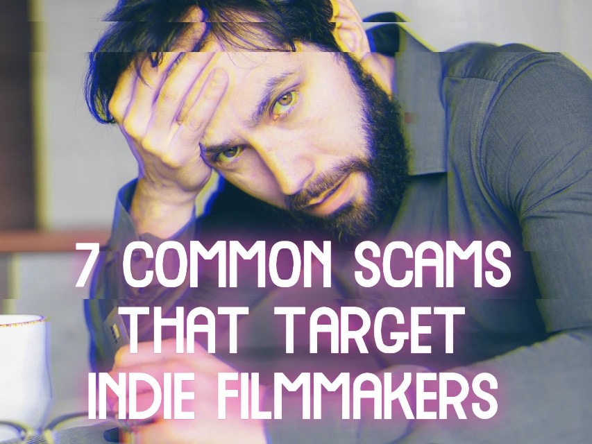 7 Common scams that target Indie&nbsp;Filmmakers
