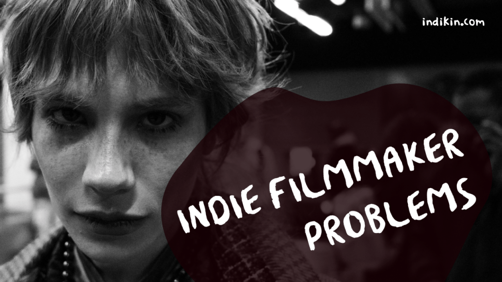Indie Filmmaker Problems & How To Solve&nbsp;Them